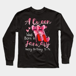 A Queen Was Born In January Happy Birthday To Me Long Sleeve T-Shirt